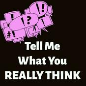 Podcast Tell me what you really think