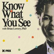 Podcast Know What You See with Brian Lowery