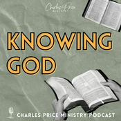 Podcast Knowing God | Charles Price Ministry Podcast