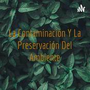 Podcast La Contaminación Y La Preservación Del Ambiente
