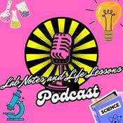 Podcast Lab Notes and Life Lessons