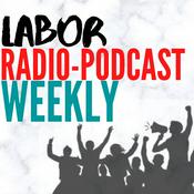 Podcast Labor Radio-Podcast Weekly