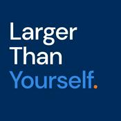 Podcast Larger Than Yourself