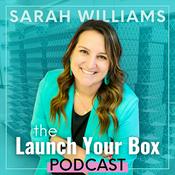 Podcast Launch Your Box Podcast with Sarah Williams | Start, Launch, and Grow Your Subscription Box