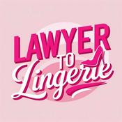 Podcast Lawyer to Lingerie