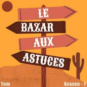 Podcast Le Bazar aux Astuces