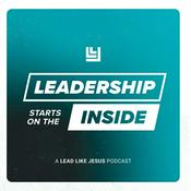 Podcast Lead Like Jesus: Leadership Starts on the Inside