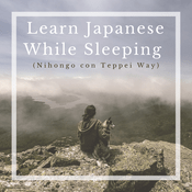 Podcast Learn Japanese While Sleeping(Nihongo con Teppei Way)