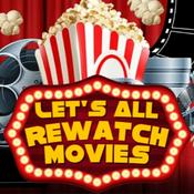 Podcast Let's All Rewatch the Movies!