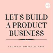 Podcast Let’s Build a Product Business