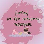 Podcast (Let's) do the dishes together