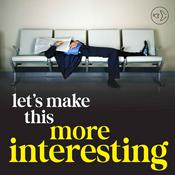 Podcast Let's Make This More Interesting