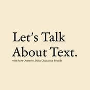 Podcast Let's Talk About Text with Scott Okamoto, Blake Chastain & Friends