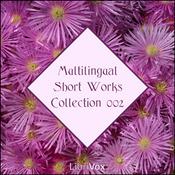 Podcast Librivox Multilingual Short Works Collection 002 by Various