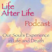 Podcast Life After Life Podcast - Our Soul's Experience in Life and Death