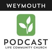 Podcast Life Community Church - Weymouth