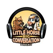 Podcast The Little Horse Big Conversation Podcast