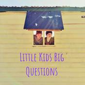 Podcast Little Kids Big Questions