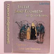 Podcast Little Saint Elizabeth and Other Stories by Frances Hodgson Burnett (1849 - 1924)