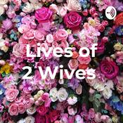 Podcast Lives of 2 Wives