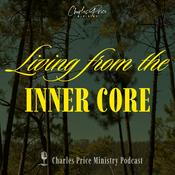 Podcast Living from the Inner Core | Charles Price Ministry Podcast