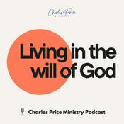 Podcast Living in the Will of God | Charles Price Ministry Podcast