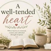 A Well-Tended Heart | Scripture Memory & Biblical Encouragement