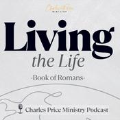 Podcast Living the Life - Romans | Charles Price Ministry Podcast