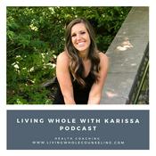 Podcast Living Whole With Karissa Podcast