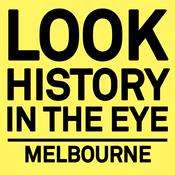 Podcast Look History in the Eye, Melbourne