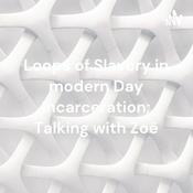 Podcast Loops of Slavery in modern Day Incarceration; Talking with Zoë