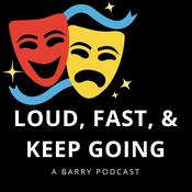 Podcast Loud, Fast, & Keep Going: A Barry Podcast