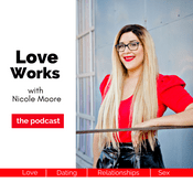 Podcast Love Works with Nicole Moore
