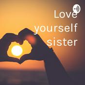 Podcast Love yourself sister