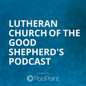Podcast Lutheran Church of the Good Shepherd's Podcast