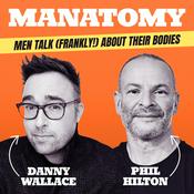 Podcast Manatomy with Danny Wallace & Phil Hilton
