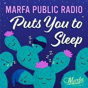 Podcast Marfa Public Radio Puts You to Sleep