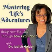 Podcast Mastering Life's Adventures: Being Your Best Self Through Soul Evolution!