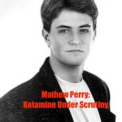 Podcast Matthew Perry: Ketamine Under Scrutiny