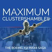 Podcast Maximum Clustershambles - The Boeing 737 MAX 8 Saga