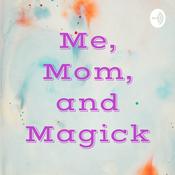 Podcast Me, Mom, and Magick