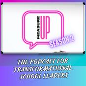Podcast Measure UP: The Podcast for Transformational School Leaders