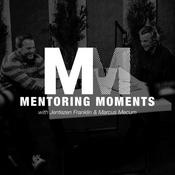 Podcast Mentoring Moments with Jentezen Franklin and Marcus Mecum