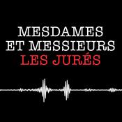 Podcast Mesdames et messieurs les jurés