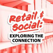 Podcast Retail and Social: Exploring The Connection