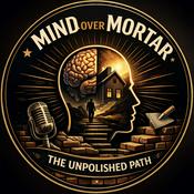 Podcast Mind Over Mortar (The Unpolished Path)