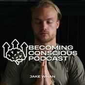 Podcast The Becoming Conscious Podcast with Jake Whan