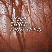 Podcast Moses’ Three Objections