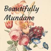 Podcast Mundane and Beautiful