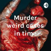 Podcast Murder weird cases in time